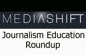 MediaShift's Journalism & Digital Education Roundup